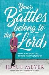 Your Battles Belong to the Lord: Know Your Enemy and Be More Than a Conqueror цена и информация | Духовная литература | 220.lv