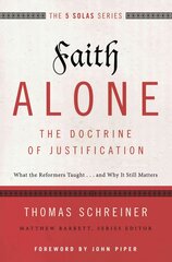 Faith Alone---The Doctrine of Justification: What the Reformers Taught...and Why It Still Matters cena un informācija | Garīgā literatūra | 220.lv