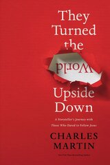 They Turned the World Upside Down: A Storyteller's Journey with Those Who Dared to Follow Jesus cena un informācija | Garīgā literatūra | 220.lv