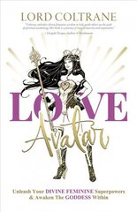 Love Avatar: Unleash Your Divine Feminine Superpowers & Awaken the Goddess Within цена и информация | Самоучители | 220.lv