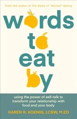Words to Eat By: Using the Power of Self-talk to Transform Your Relationship with Food and Your Body цена и информация | Самоучители | 220.lv