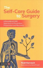 Self-Care Guide to Surgery: A BodyMindCORE Approach to Prevention, Preparation and Recovery цена и информация | Самоучители | 220.lv
