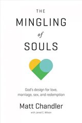 Mingling of Souls: God's Design for Love, Marriage, Sex, and Redemption cena un informācija | Garīgā literatūra | 220.lv