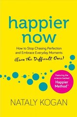 Happier Now: How to Stop Chasing Perfection and Embrace Everyday Moments (Even the Difficult Ones) Reprint cena un informācija | Pašpalīdzības grāmatas | 220.lv