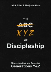 XYZ of Discipleship: Understanding and Reaching Generations Y & Z cena un informācija | Garīgā literatūra | 220.lv