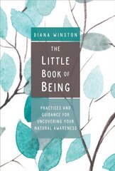 Little Book of Being: Practices and Guidance for Uncovering Your Natural Awareness cena un informācija | Garīgā literatūra | 220.lv