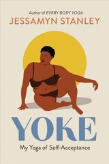 Yoke: My Yoga of Self-Acceptance cena un informācija | Pašpalīdzības grāmatas | 220.lv