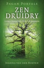 Pagan Portals - Zen Druidry: Living a Natural Life, with Full Awareness cena un informācija | Pašpalīdzības grāmatas | 220.lv