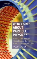 Who Cares about Particle Physics?: Making Sense of the Higgs Boson, the Large Hadron Collider and CERN cena un informācija | Ekonomikas grāmatas | 220.lv