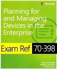 Exam Ref 70-398 Planning for and Managing Devices in the Enterprise cena un informācija | Ekonomikas grāmatas | 220.lv