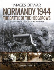 Normandy 1944: The Battle of the Hedgerows: Rare Photographs from Wartime Archives cena un informācija | Vēstures grāmatas | 220.lv