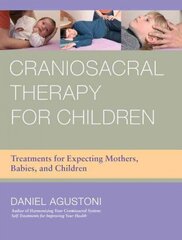 Craniosacral Therapy for Children: Treatments for Expecting Mothers, Babies, and Children cena un informācija | Pašpalīdzības grāmatas | 220.lv