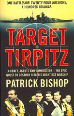 Target Tirpitz: X-Craft, Agents and Dambusters - the Epic Quest to Destroy Hitler's Mightiest Warship cena un informācija | Vēstures grāmatas | 220.lv