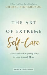 Art of Extreme Self-Care: 12 Practical and Inspiring Ways to Love Yourself More цена и информация | Самоучители | 220.lv