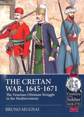 Cretan War (1645-1671): The Venetian-Ottoman Struggle in the Mediterranean cena un informācija | Vēstures grāmatas | 220.lv