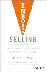 Inbound Selling - How to Change the Way You Sell to Match How People Buy: How to Change the Way You Sell to Match How People Buy цена и информация | Книги по экономике | 220.lv