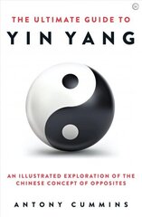 Ultimate Guide to Yin Yang: An Illustrated Exploration of the Chinese Concept of Opposites 0th New edition цена и информация | Духовная литература | 220.lv