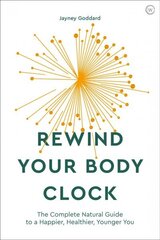 Rewind Your Body Clock: The Complete Natural Guide to a Happier, Healthier, Younger You 0th New edition cena un informācija | Pašpalīdzības grāmatas | 220.lv