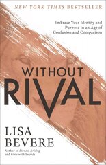 Without Rival - Embrace Your Identity and Purpose in an Age of Confusion and Comparison: Embrace Your Identity and Purpose in an Age of Confusion and Comparison cena un informācija | Garīgā literatūra | 220.lv