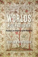 Worlds Woven Together: Essays on Poetry and Poetics cena un informācija | Vēstures grāmatas | 220.lv