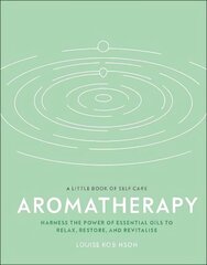 Aromatherapy: Harness the Power of Essential Oils to Relax, Restore, and Revitalise цена и информация | Самоучители | 220.lv