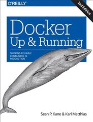 Docker: Up & Running: Shipping Reliable Containers in Production 2nd edition цена и информация | Книги по экономике | 220.lv