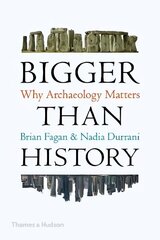 Bigger Than History: Why Archaeology Matters cena un informācija | Vēstures grāmatas | 220.lv