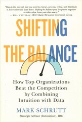 Shifting The Balance: How Top Organizations Beat the Competition by Combining Intuition with Data cena un informācija | Ekonomikas grāmatas | 220.lv