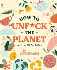 How to Unf*ck the Planet a Little Bit Each Day cena un informācija | Pašpalīdzības grāmatas | 220.lv