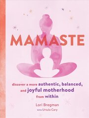 Mamaste: Discover a More Authentic, Balanced, and Joyful Motherhood from Within cena un informācija | Pašpalīdzības grāmatas | 220.lv