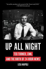 Up All Night: Ted Turner, CNN, and the Birth of 24-Hour News cena un informācija | Ekonomikas grāmatas | 220.lv