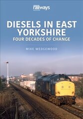 Diesels in East Yorkshire: Four Decades of Change цена и информация | Путеводители, путешествия | 220.lv