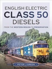 English Electric Class 50 Diesels: From the Western Region to Preservation цена и информация | Путеводители, путешествия | 220.lv