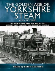 Golden Age of Yorkshire Steam and Beyond: Memories of the 50s, 60s & 70s cena un informācija | Ceļojumu apraksti, ceļveži | 220.lv