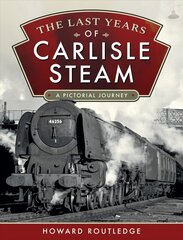 Last Years of Carlisle Steam: A Pictorial Journey цена и информация | Путеводители, путешествия | 220.lv