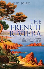 French Riviera: A Literary Guide for Travellers цена и информация | Путеводители, путешествия | 220.lv