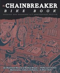 Chainbreaker Bike Book: An Illustrated Manual of Radical Bicycle Maintenance, Culture & History Updated, Expanded цена и информация | Путеводители, путешествия | 220.lv