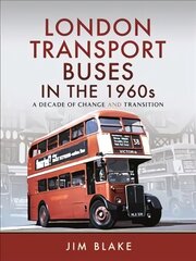 London Transport Buses in the 1960s: A Decade of Change and Transition цена и информация | Путеводители, путешествия | 220.lv