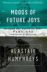Moods of Future Joys: Around the World by Bike 2nd Revised edition, Part 1 цена и информация | Путеводители, путешествия | 220.lv