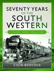 Seventy Years of the South Western: A Railway Journey Through Time цена и информация | Путеводители, путешествия | 220.lv