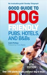 Good Guide to Dog Friendly Pubs, Hotels and B&Bs: 6th Edition: 6th Edition 6th edition цена и информация | Путеводители, путешествия | 220.lv