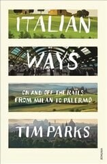 Italian Ways: On and Off the Rails from Milan to Palermo cena un informācija | Ceļojumu apraksti, ceļveži | 220.lv