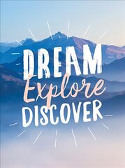 Dream. Explore. Discover.: Inspiring Quotes to Spark Your Wanderlust cena un informācija | Ceļojumu apraksti, ceļveži | 220.lv
