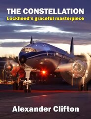 Constellation: Lockheed's Graceful Masterpiece Illustrated edition цена и информация | Путеводители, путешествия | 220.lv