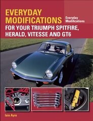 Everyday Modifications for Your Triumph Spitfire, Herald, Vitesse and GT6 cena un informācija | Ceļojumu apraksti, ceļveži | 220.lv