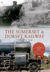 Somerset & Dorset Railway Through Time UK ed. cena un informācija | Ceļojumu apraksti, ceļveži | 220.lv