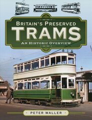 Britain's Preserved Trams: An Historic Overview cena un informācija | Ceļojumu apraksti, ceļveži | 220.lv