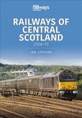 Railways of Central Scotland: 2006-15: 2006-15 цена и информация | Путеводители, путешествия | 220.lv