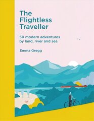 Flightless Traveller: 50 modern adventures by land, river and sea цена и информация | Путеводители, путешествия | 220.lv