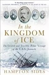 In the Kingdom of Ice: The Grand and Terrible Polar Voyage of the USS Jeannette cena un informācija | Ceļojumu apraksti, ceļveži | 220.lv